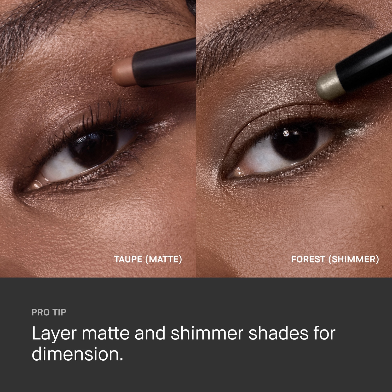 taupe(matte) Forest(shimmer) pro tip layer matte and shimmer shades for dimension